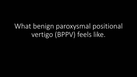 What benign paroxysmal positional vertigo (BPPV) looks and feels like.