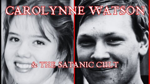 53 - Carolynne Watson and the Satanic Cult