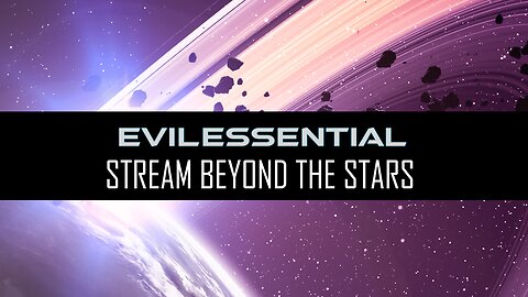 A Stream Beyond the Stars featuring EvilEssential!