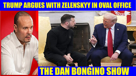 The Dan Bongino Show 03/01/2025 🔥 TRUMP ARGUES WITH ZELENSKYY IN OVAL OFFICE 🔥 Phil godlewski, X22 report