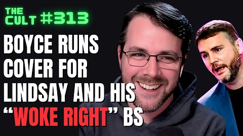 The Cult #313: Benjamin Boyce runs cover for James Lindsay and his "woke right" nonsense