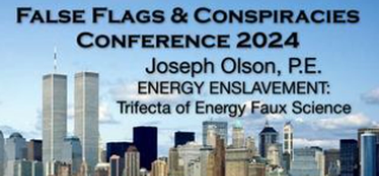 JOSEPH OLSON, P.E. - Energy Enslavement: Trifecta of Energy Faux Science