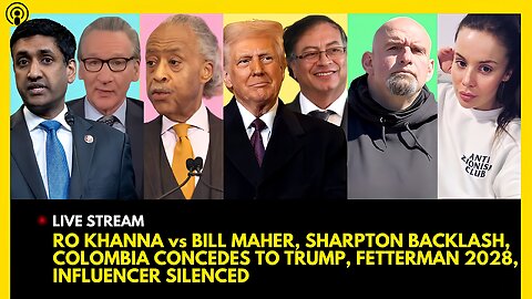 RO KHANNA vs BILL MAHER, SHARPTON UPSET, COLOMBIA CAVES TO TRUMP, FETTERMAN 2028, CREATOR SILENCED