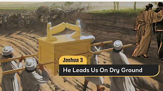 He Leads Us On Dry Ground - Joshua chapter 3