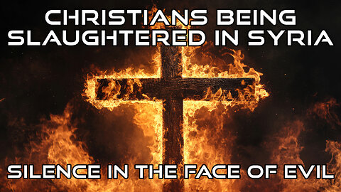 Christians Being Slaughtered In Syria & Elsewhere - Silence in the Face of Evil - Short Version