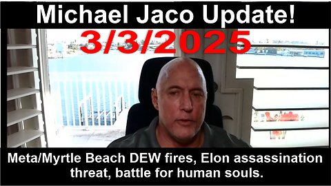 Michael Jaco: Meta/Myrtle Beach DEW fires, Elon assassination threat, battle for human souls!!