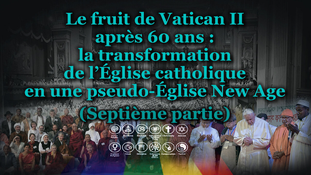 Le fruit de Vatican II après 60 ans : la transformation de l’Église catholique en une pseudo-Église New Age /Septième partie/