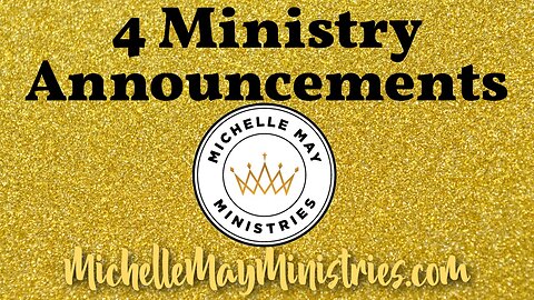 4 Ministry Announcements - Michelle May Ministries