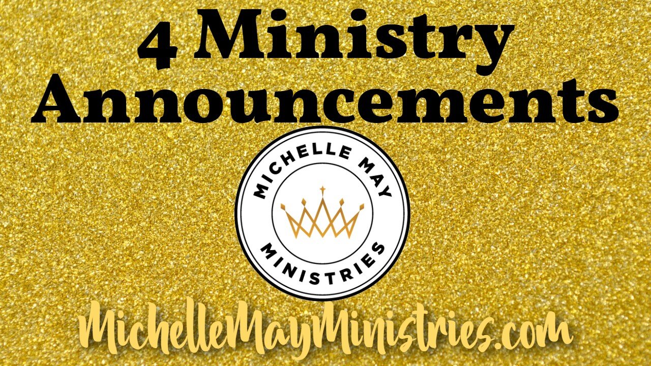 4 Ministry Announcements - Michelle May Ministries