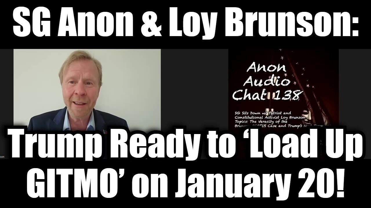 SG Anon & Loy Brunson: Trump Ready to ‘Load Up GITMO’ on January 20!