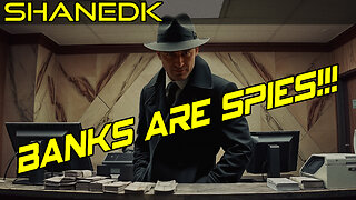 Banks Are SPIES!!!