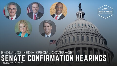 Badlands Media Special Coverage: Senate Confirmation Hearings