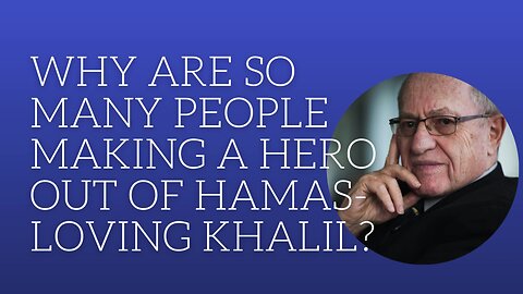 Why are so many people making a hero out of Hamas-loving Khalil?