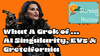 What A Grok of ... AI Singularity, EVs & Gretchifornia