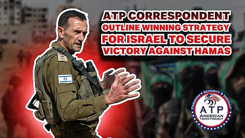 ATP CORRESPONDENT OUTLINES WINNING STRATEGY FOR ISRAEL TO SECURE VICTORY AGAINST HAMAS