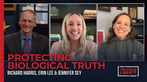 Protecting Biological Truth with Erin Lee and Jennifer Sey on The Truth & Liberty Show