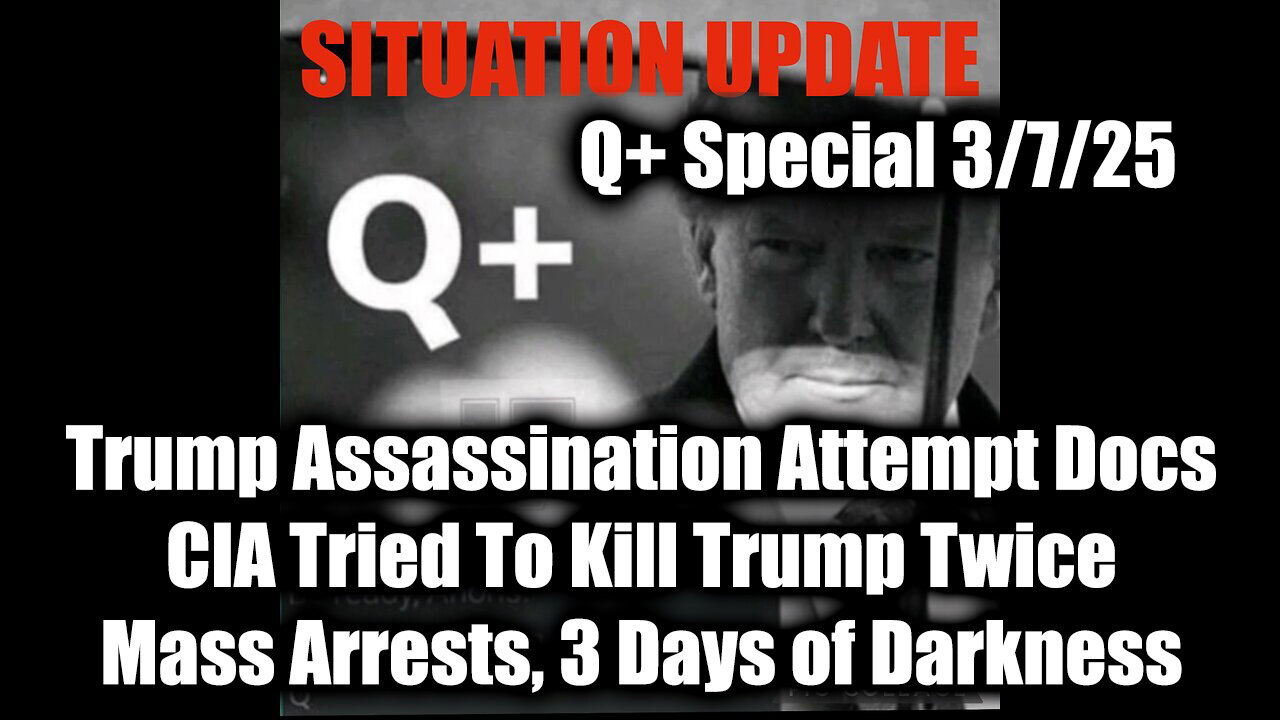 Situation Update 3/7/25 - Trump Assassination Attempt Docs; Mass Arrests, 3 Days of Darkness