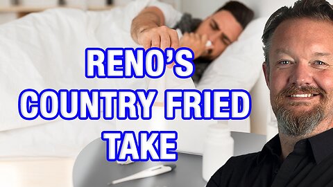 Reno's Country Fried Take - The Common Cold