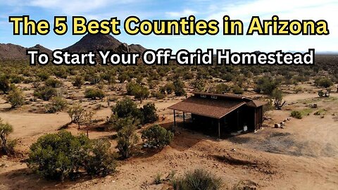 Top 5 Arizona Counties to Set Up Your Off-Grid Digs