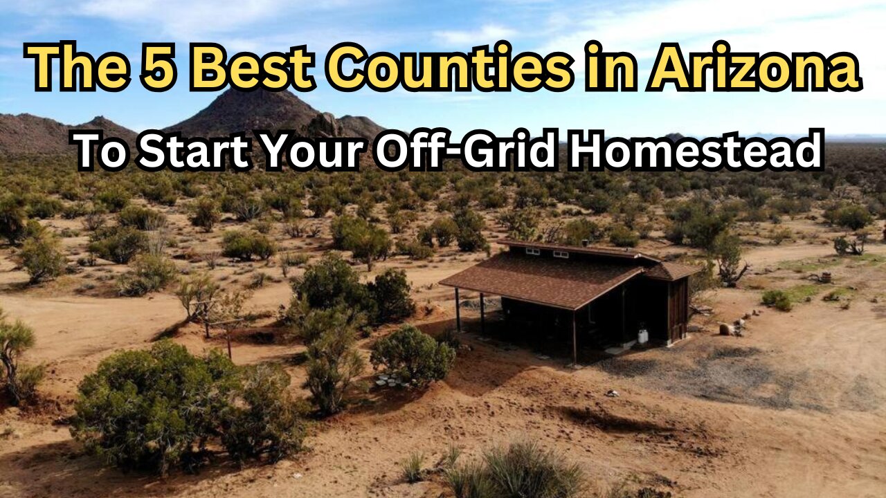 Top 5 Arizona Counties to Set Up Your Off-Grid Digs