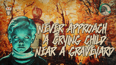 Never Approach a Crying Child near a Graveyard | Reddit Paranormal Stories