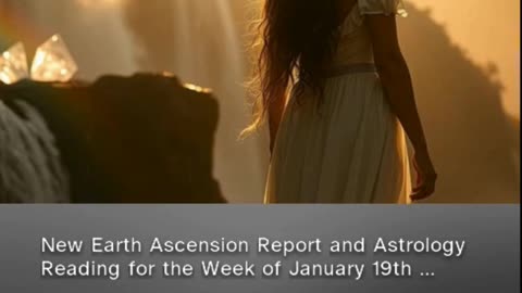 New Earth Ascension Report & Astrology Reading for Week of Jan 19th 25th 2025 (clip from patreon)