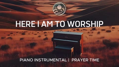 HERE I AM TO WORSHIP - Soaking worship instrumental | Piano Instrumental