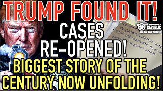 Trump Found It! Cases Re-Opened! Biggest Story Of The Century NOW Unfolding!