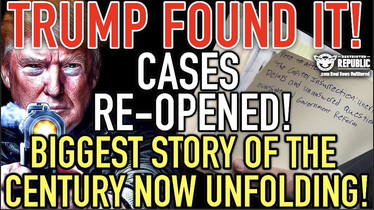 Trump Found It! Cases Re-Opened! Biggest Story Of The Century NOW Unfolding!