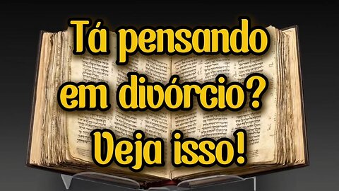 Tá pensando em divórcio? Veja isso!