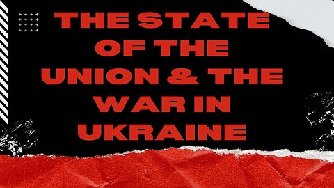 The STATE OF THE UNION and The WAR IN UKRAINE