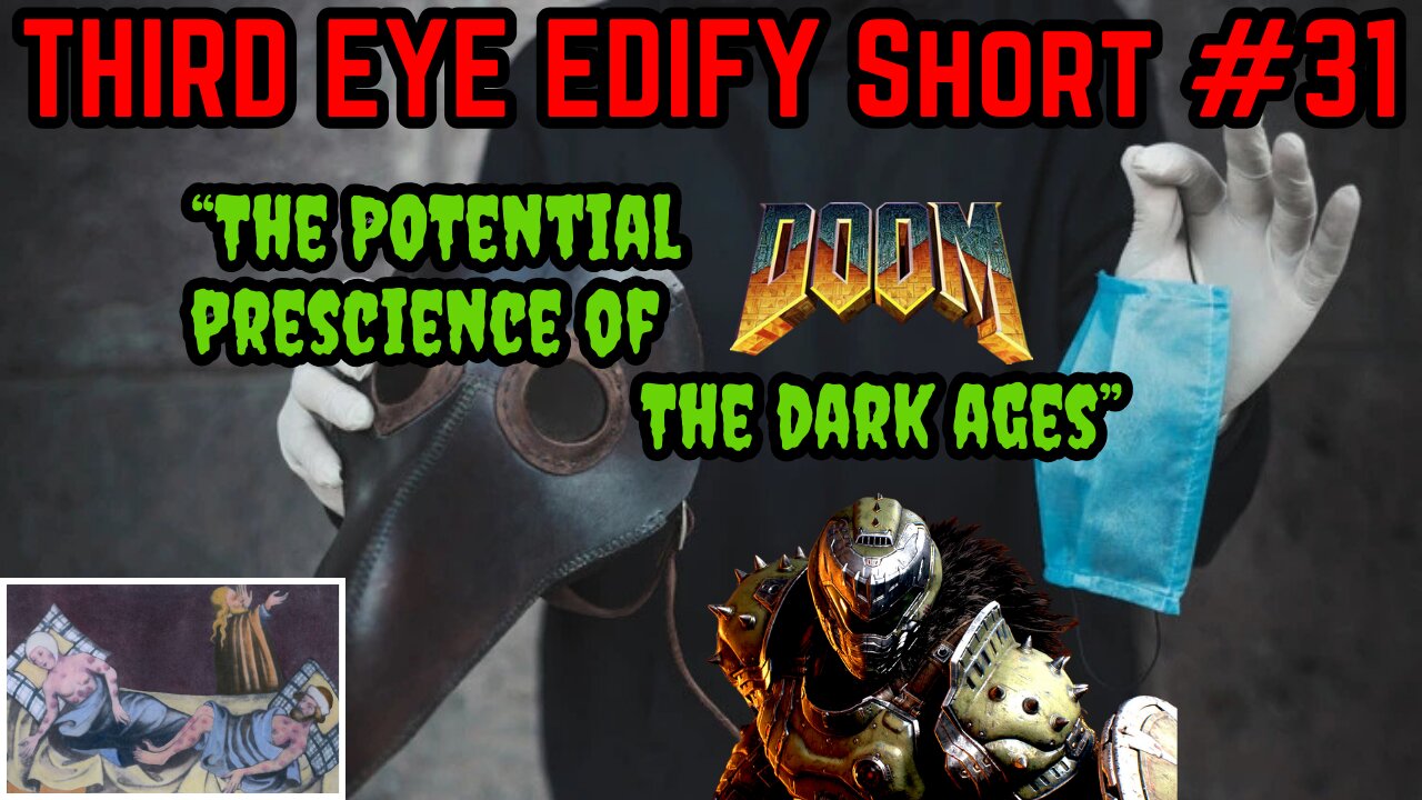 THIRD EYE EDIFY Short #31 "The Potential Prescience of DOOM: The Dark Ages"
