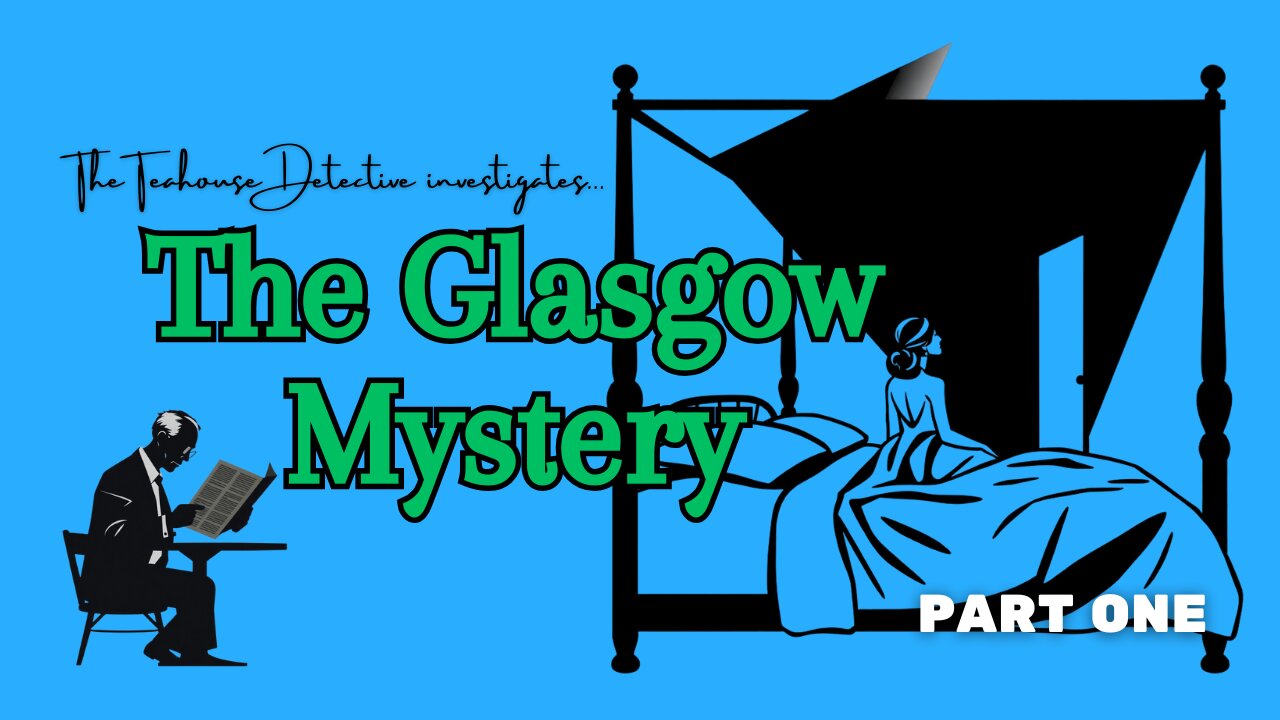 A TEAHOUSE DETECTIVE Murder Mystery Puzzle: THE GLASGOW MYSTERY (PART 1 of 3)