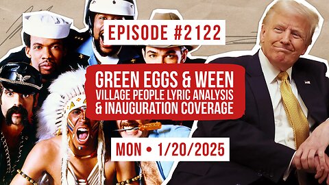 Owen Benjamin | #2122 Green Eggs & Ween - Village People Lyric Analysis & Inauguration Coverage