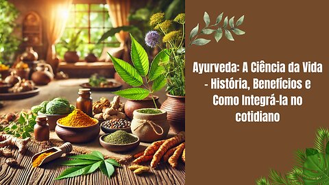 Ayurveda: A Ciência da Vida – História, Benefícios e Como Integrá-la no cotidiano