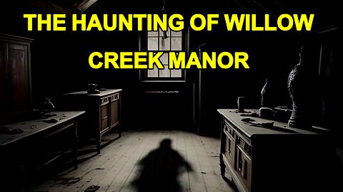 The Haunting Of Willow creek Manor