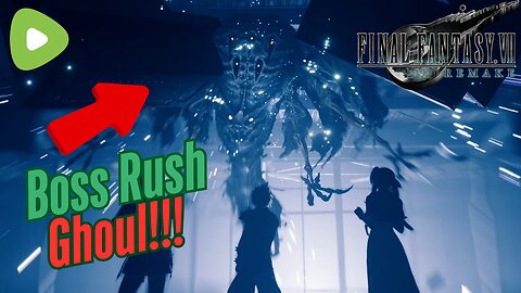 Final Fantasy 7 Remake Boss Rush | GHOUL!!!