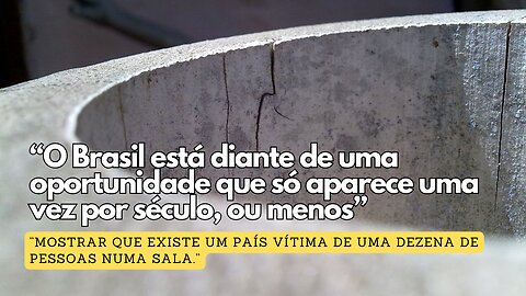 O Brasil está diante de uma oportunidade que só aparece uma vez por século, ou menos.