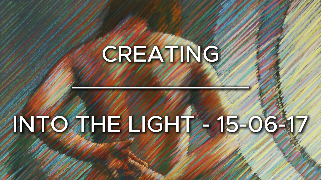 Creating Into the light - 15-06-17