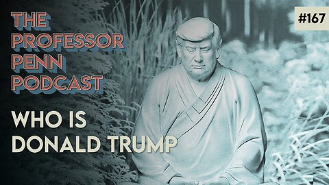 WHO IS DONALD TRUMP? | Professor Penn | EP167