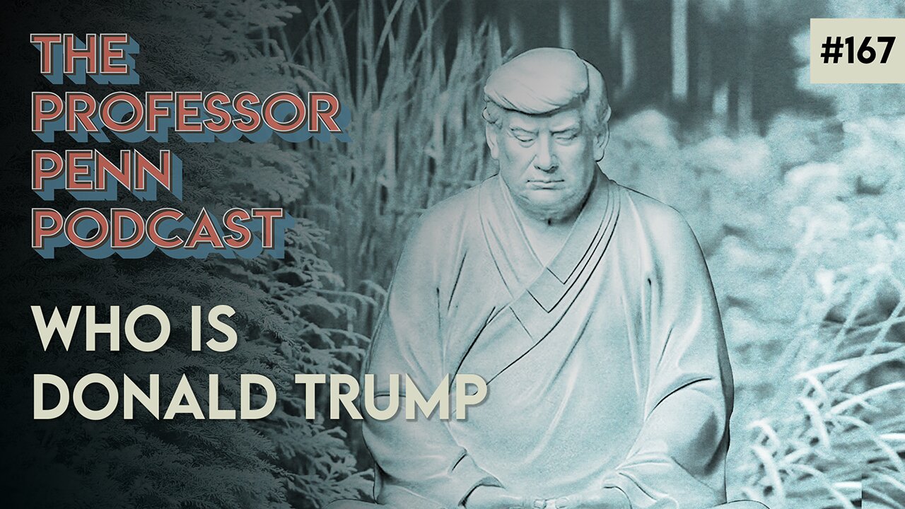 WHO IS DONALD TRUMP? | Professor Penn | EP167