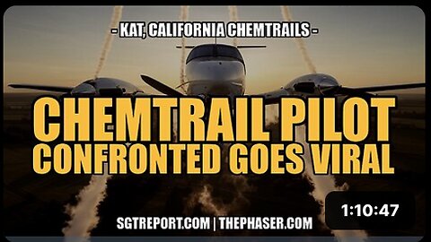 CHEMTRAIL PILOT CONFRONTED, GOES VIRAL -- Kat, Cali Chemtrails