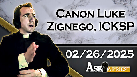 AAP Live with Canon Luke Zignego, ICKSP - 2/26/25 - Why did the Altar Rail Disappear?