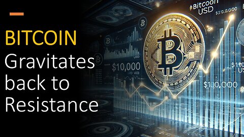 BITCOIN Gravitates back to Resistance