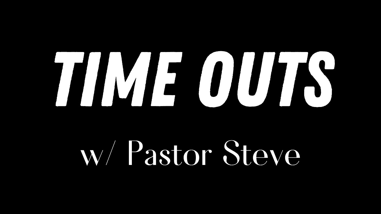 ⏰TIME SENSITIVE⏰ Time Out w/ Pastor Steve