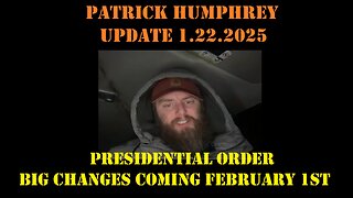 Patrick Humphrey Update 1.22.2025 : Presidential Order- Big Changes Coming February 1st.