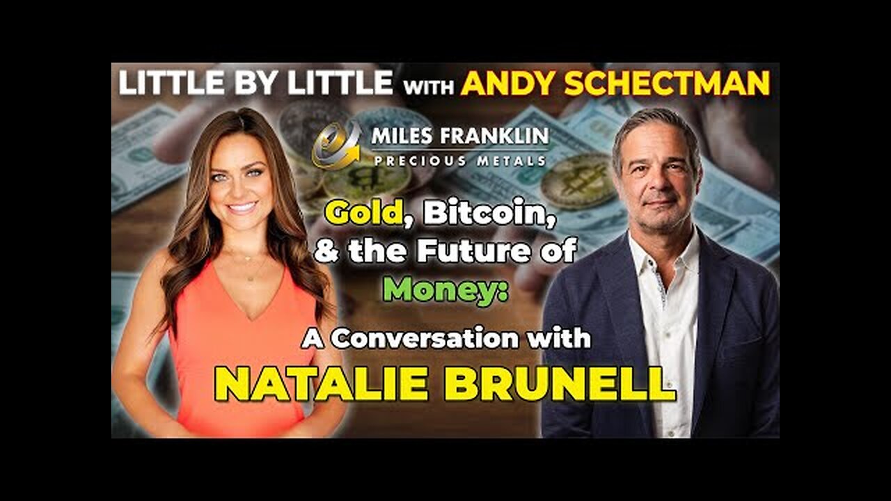 Gold, Bitcoin & The Future of Money: A Conversation with Natalie Brunell (Little By Little)