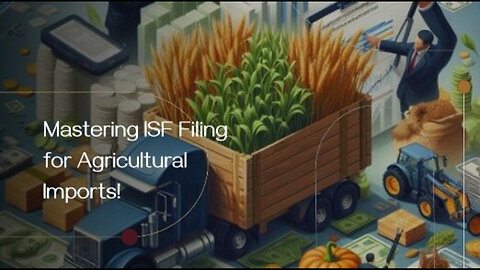 Navigating Customs: Filing an ISF for an Agricultural Product Processing Line