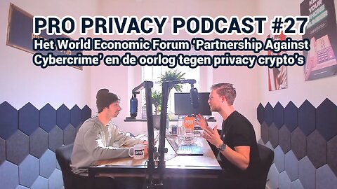 Pro Privacy Podcast #27 - Het WEF ‘Partnership Against Cybercrime’ en de oorlog tegen privacy crypto