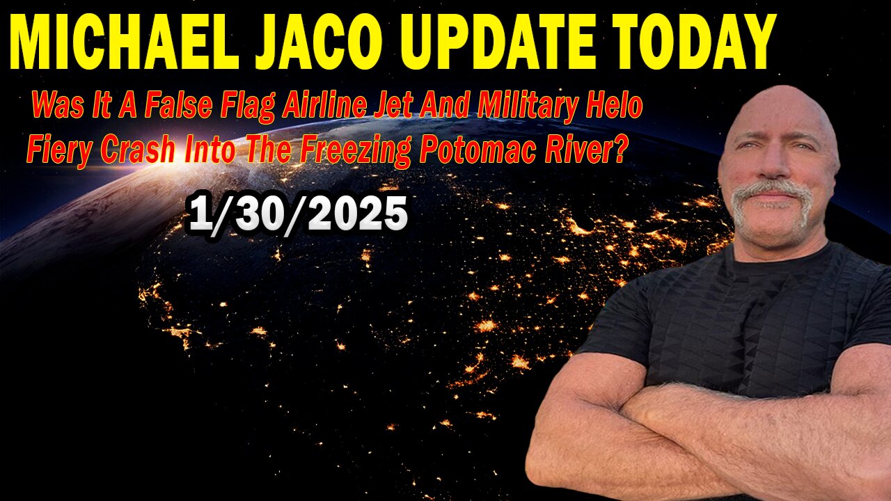 Michael Jaco Situation Update Jan 30: "Was It A False Flag Airline Jet And Military Helo Fiery Crash Into The Freezing Potomac River?"